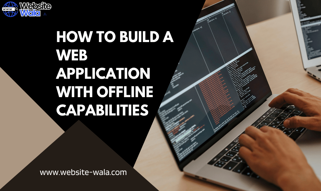 How to Build a Web Application with Offline Capabilities