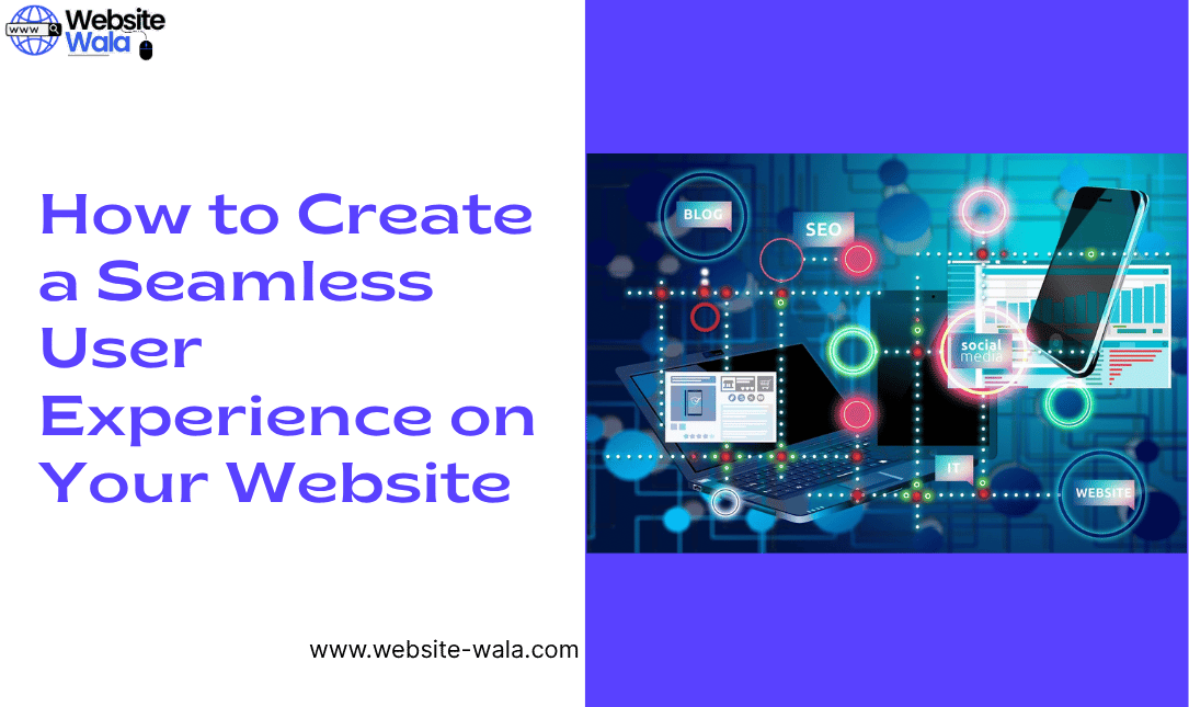 How to Create a Seamless User Experience on Your Website