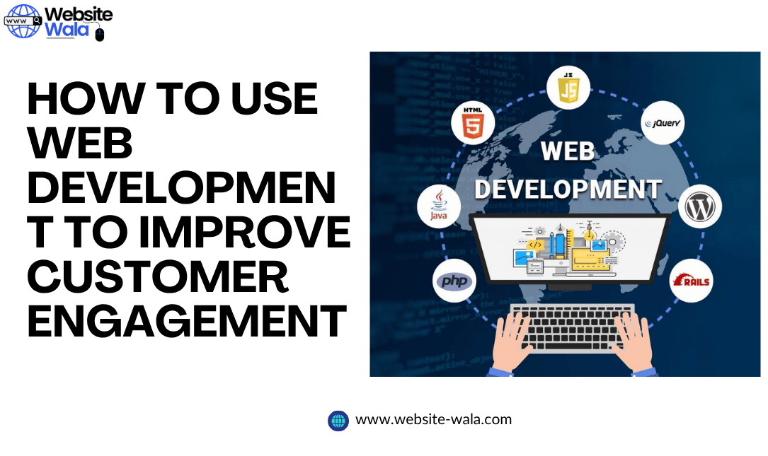 How to Use Web Development to Improve Customer Engagement