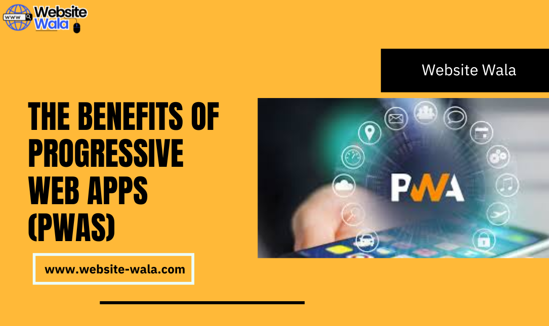 The Benefits of Progressive Web Apps (PWAs)