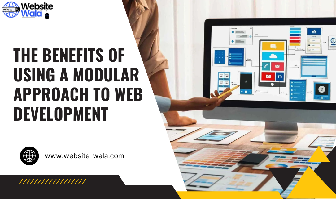 The Benefits of Using a Modular Approach to Web Development