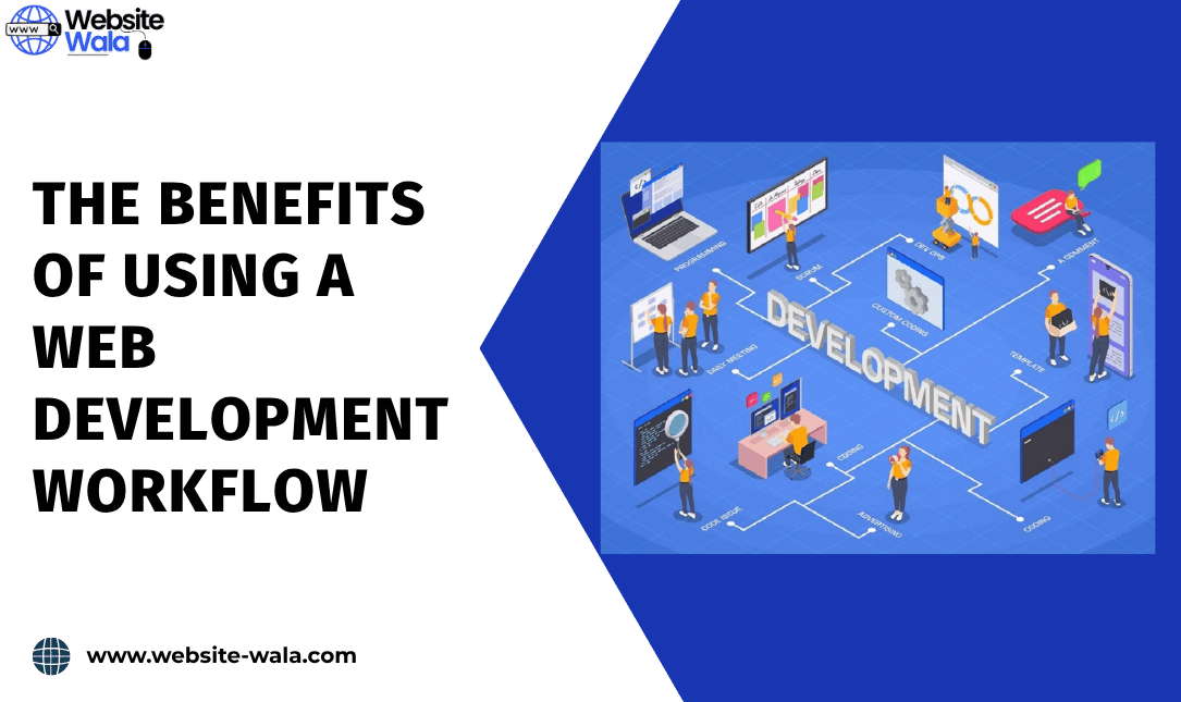 The Benefits of Using a Web Development Workflow