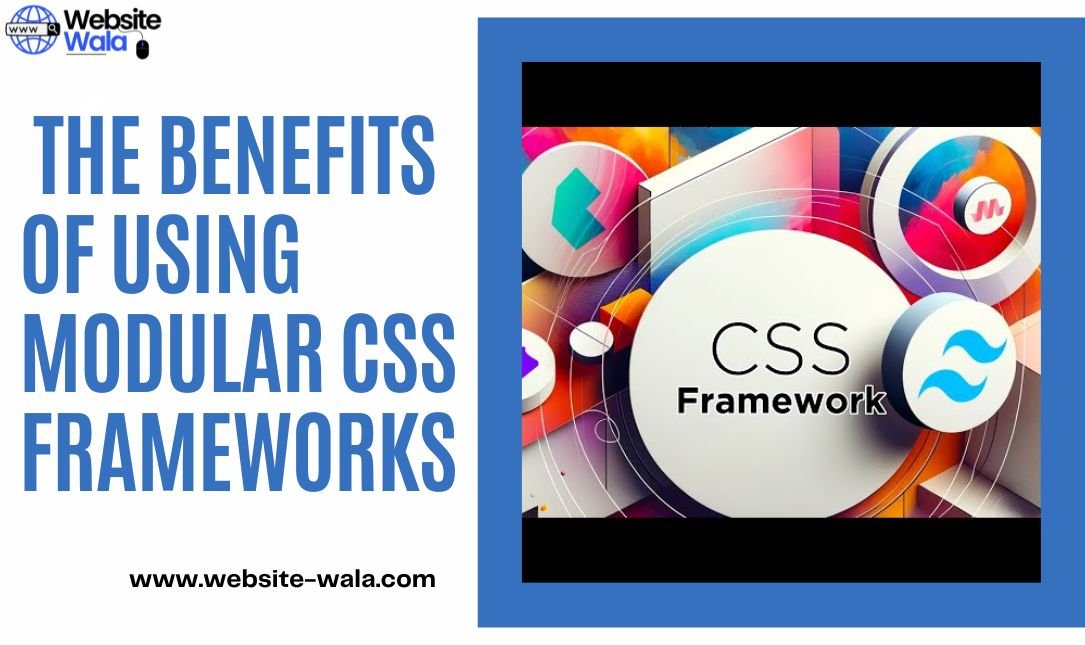 The Benefits of Using Modular CSS Frameworks