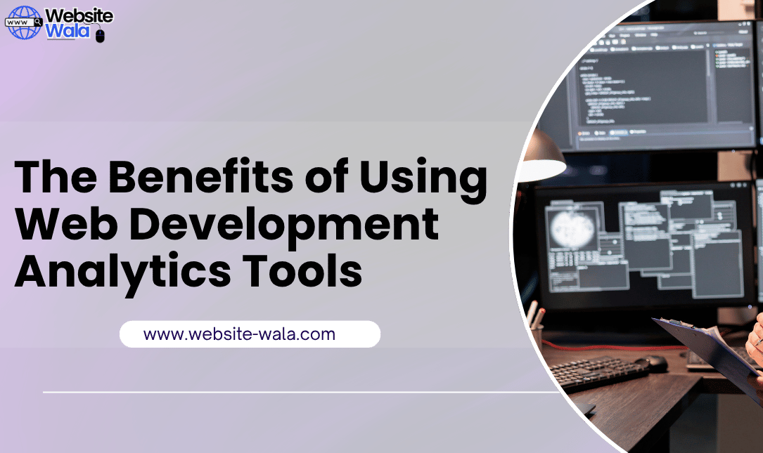 The Benefits of Using Web Development Analytics Tools