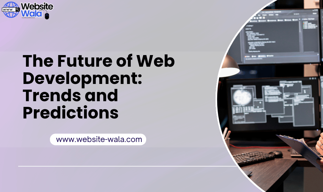 The Future of Web Development: Trends and Predictions