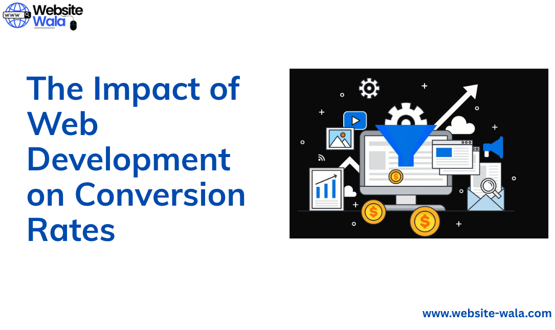 The Impact of Web Development on Conversion Rates