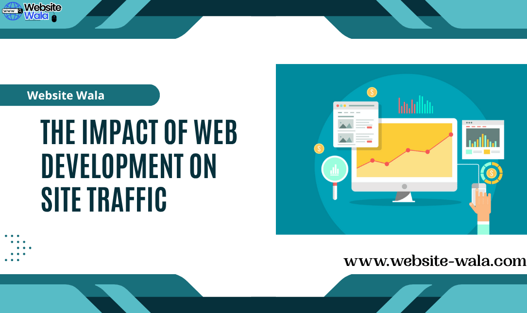 The Impact of Web Development on Site Traffic