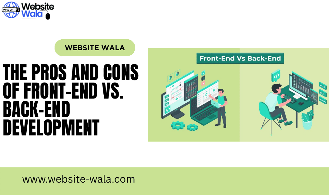 The Pros and Cons of Front-End vs. Back-End Development