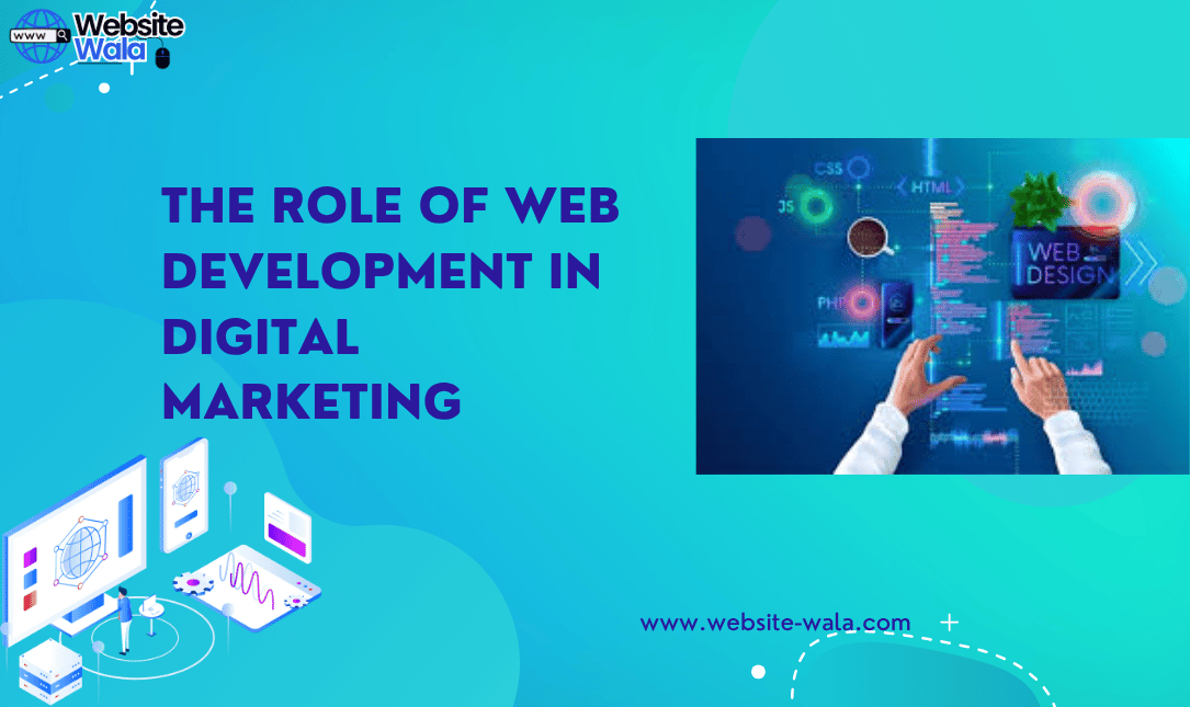 The Role of Web Development in Digital Marketing