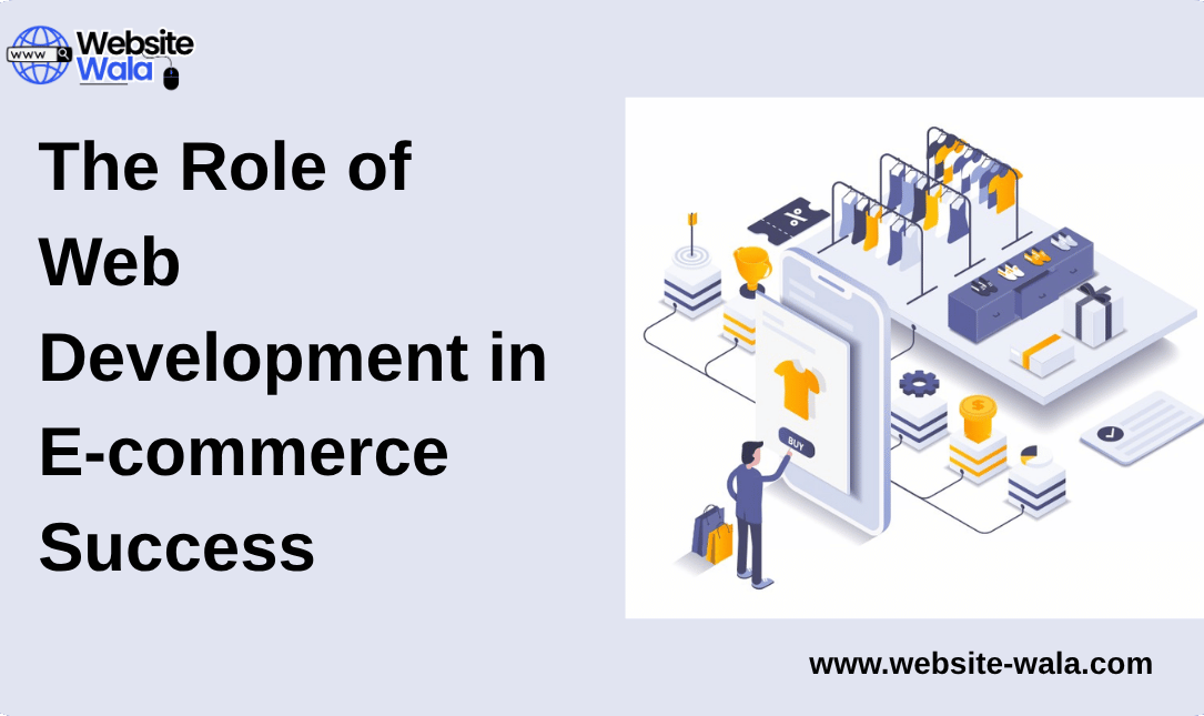 The Role of Web Development in E-commerce Success