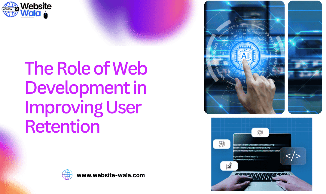 The Role of Web Development in Improving User Retention