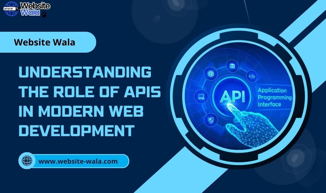 Understanding the Role of APIs in Modern Web Development