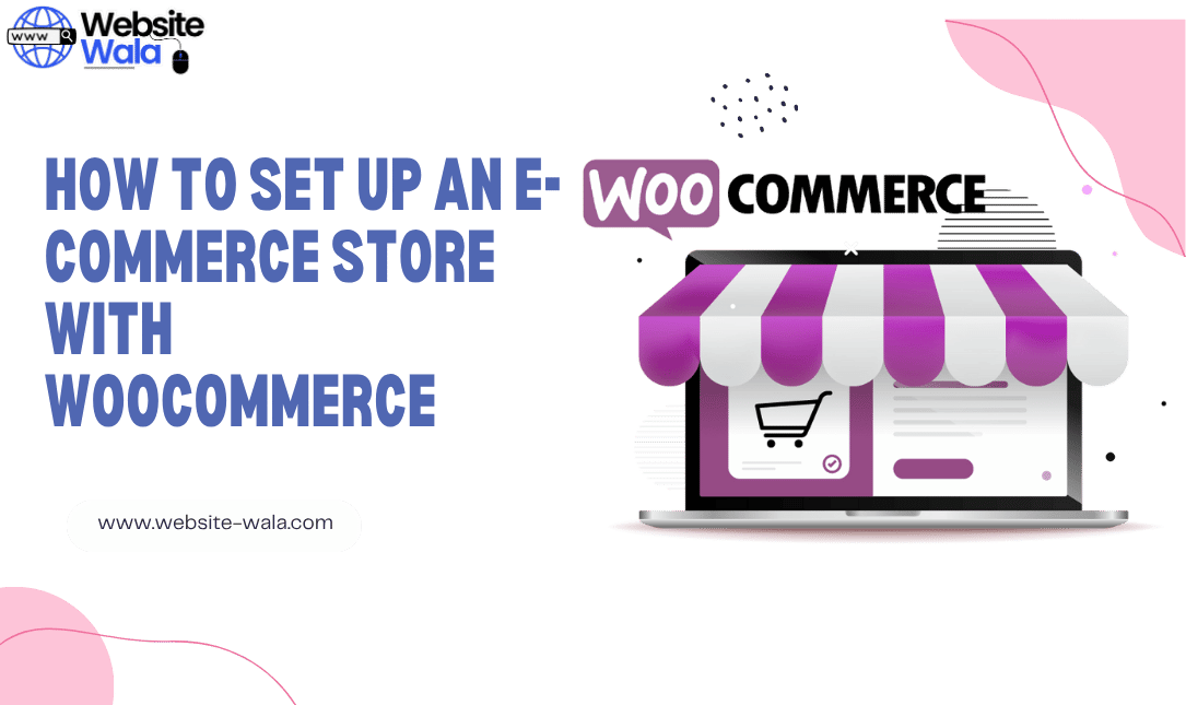 How to Set Up an E-Commerce Store with WooCommerce