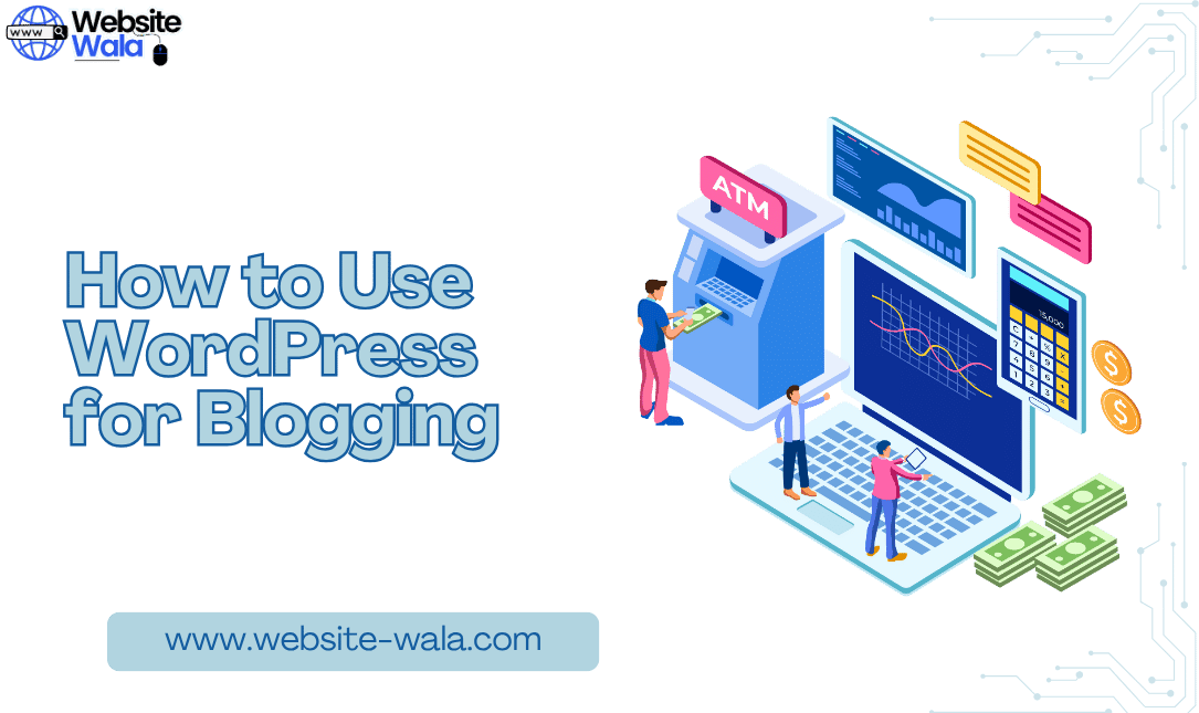 How to Use WordPress for Blogging