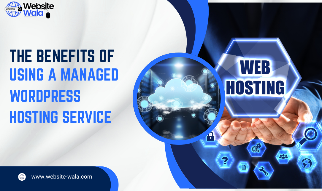 The Benefits of Using a Managed WordPress Hosting Service