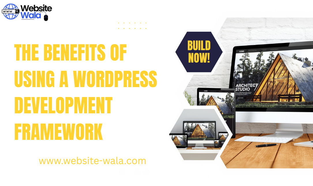 The Benefits of Using a WordPress Development Framework