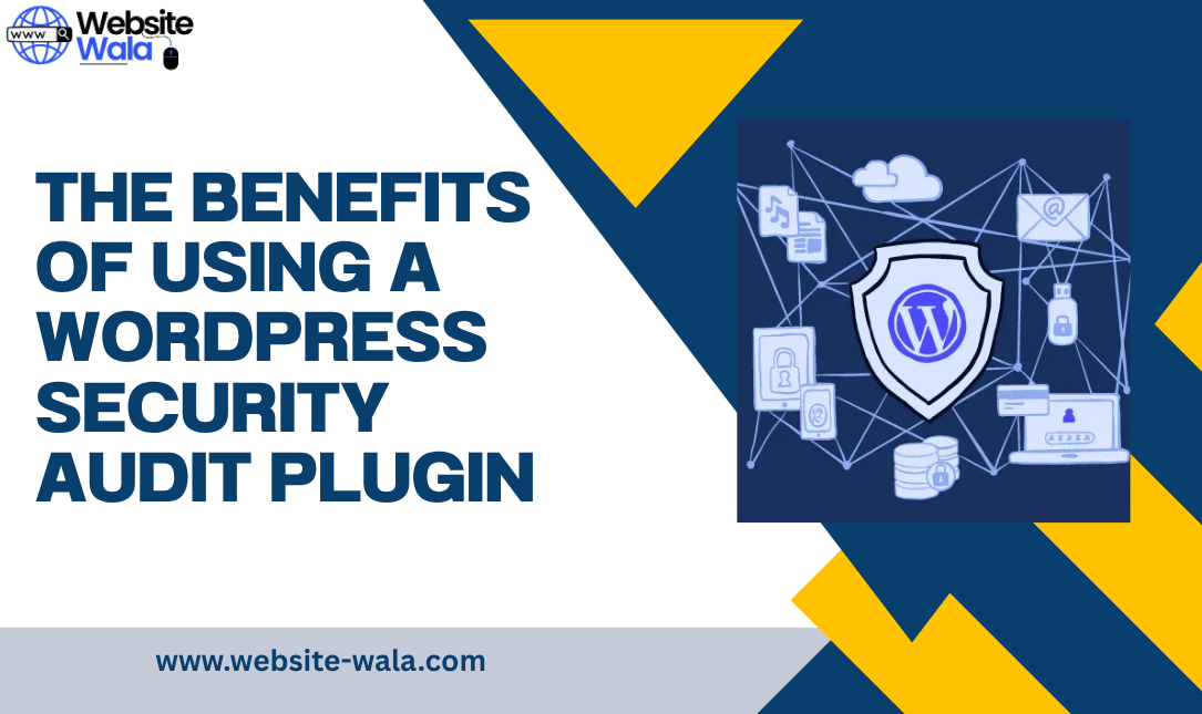 The Benefits of Using a WordPress Security Audit Plugin