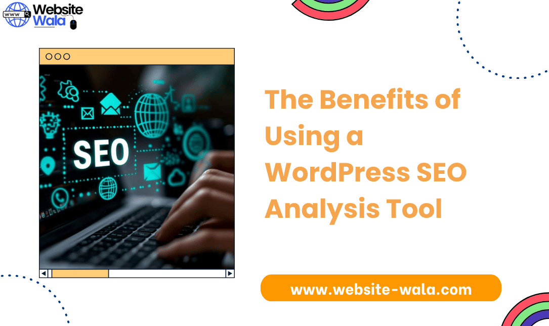 The Benefits of Using a WordPress SEO Analysis Tool