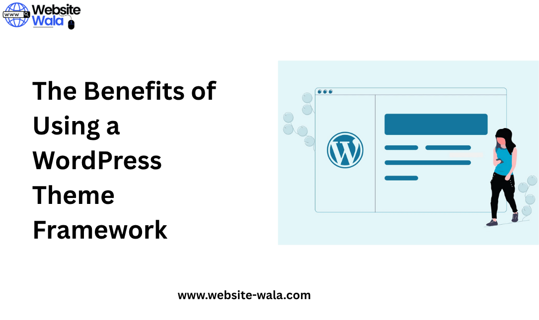 The Benefits of Using a WordPress Theme Framework
