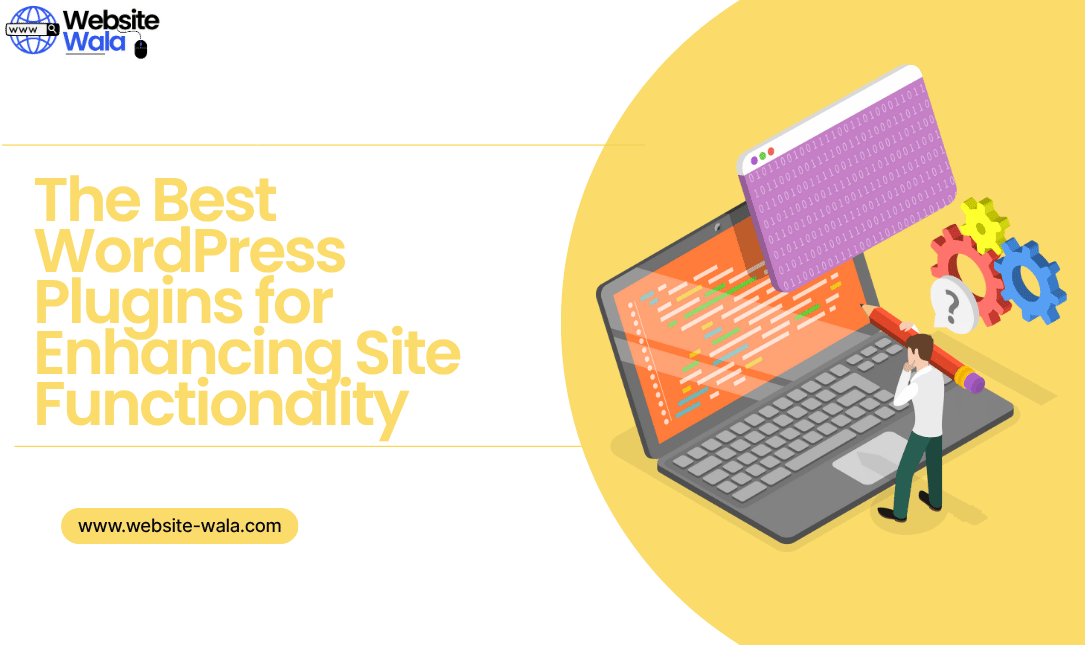 The Best WordPress Plugins for Enhancing Site Functionality