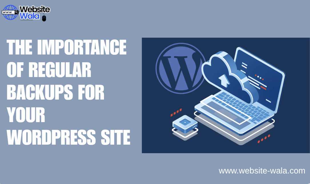 The Importance of Regular Backups for Your WordPress Site