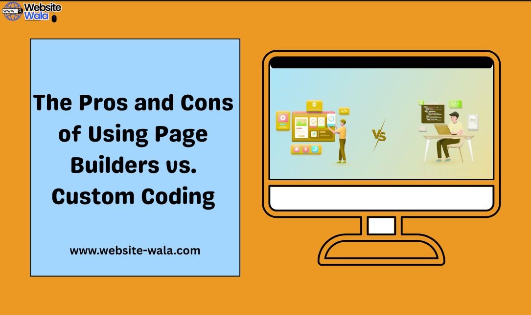 The Pros and Cons of Using Page Builders vs. Custom Coding