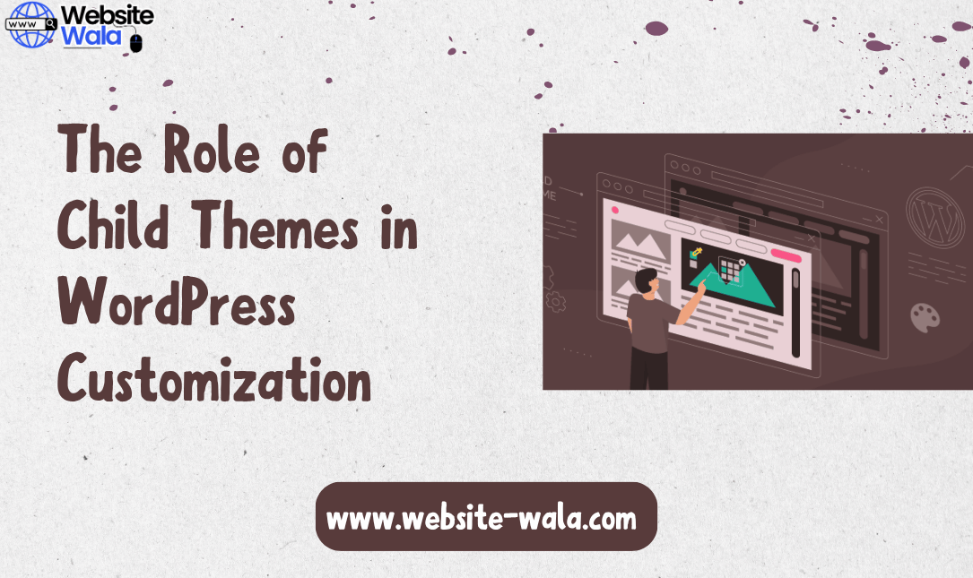 The Role of Child Themes in WordPress Customization
