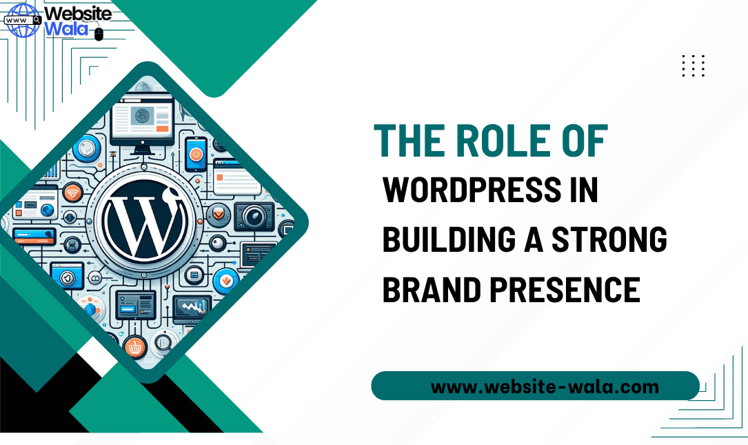 The Role of WordPress in Building a Strong Brand Presence